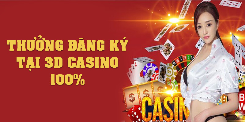 Cách tham gia nhận thưởng đăng ký tại 3D Casino 100%